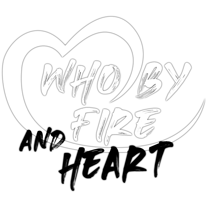 who by fire and heart